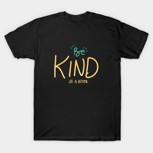 humor quote be kind of a bitch T-Shirt